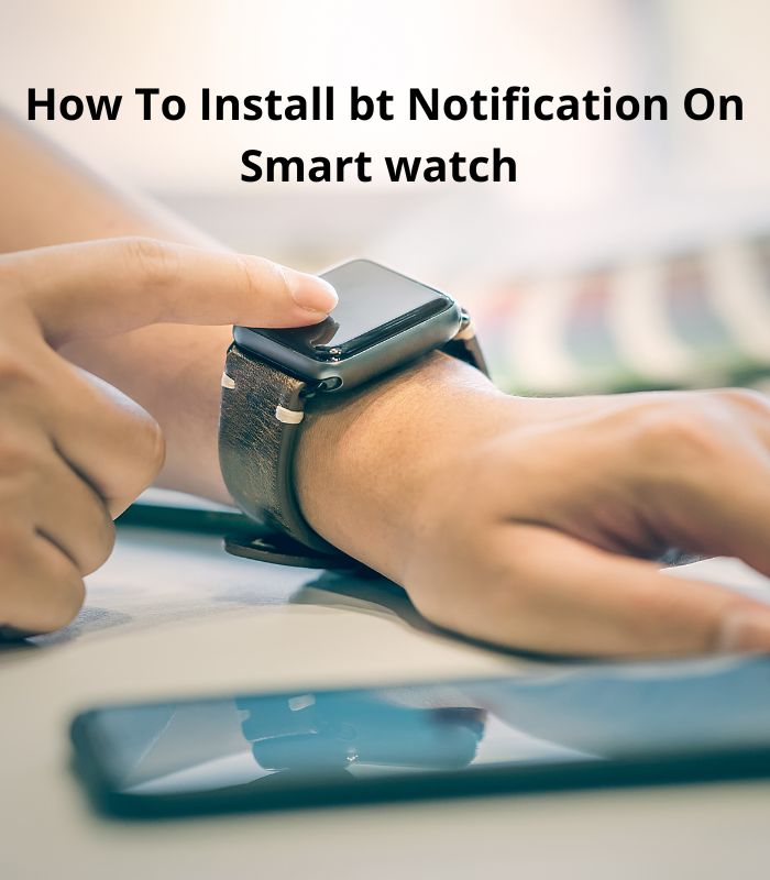 How To Install bt Notification on Smartwatch
