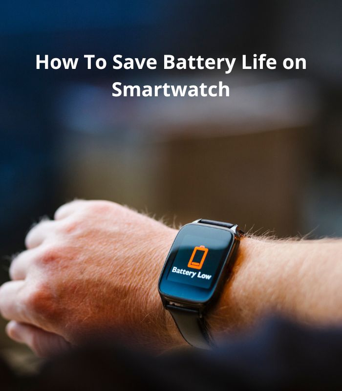 Tips To Save The Battery Life On Your SmartWatch